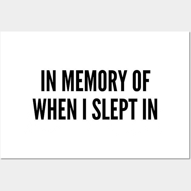 Cute - In Memory Of When I Slept In - Funny Joke Statement Humor Slogan Wall Art by sillyslogans